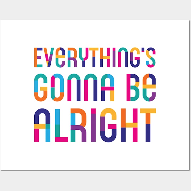Everything's Gonna Be Alright Wall Art by dojranliev